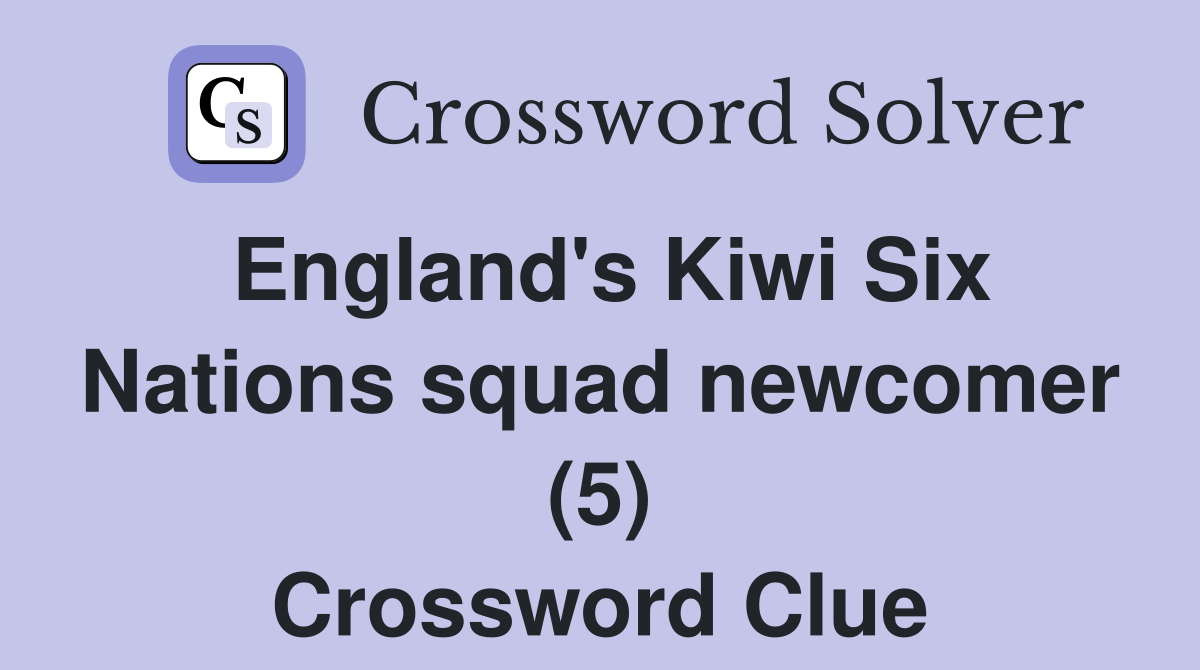 England's Kiwi Six Nations squad newcomer (5) Crossword Clue