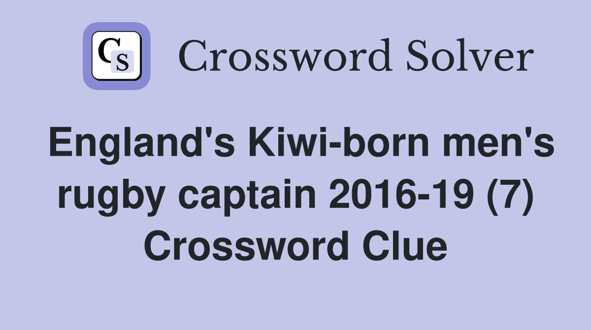 England's Kiwi-born men's rugby captain 2016-19 (7) Crossword Clue