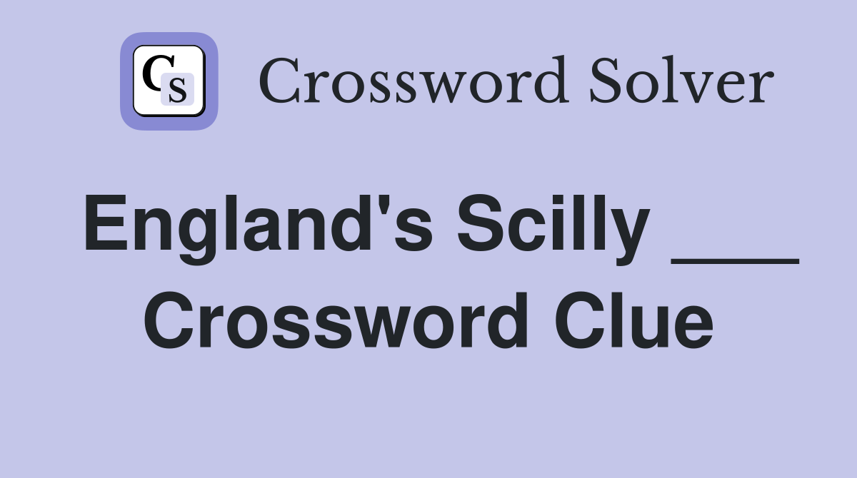 England's Scilly ___ Crossword Clue