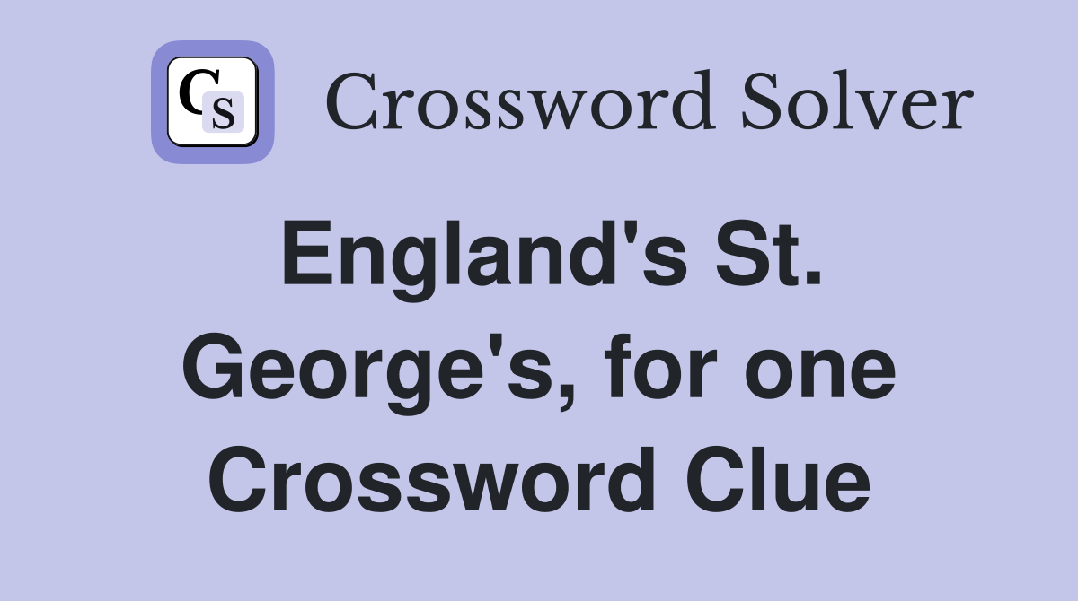 England's St. George's, for one Crossword Clue