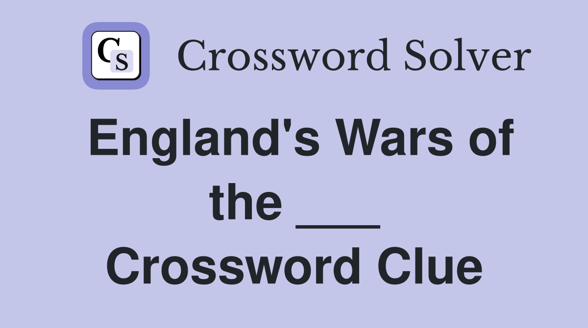 England's Wars of the ___ Crossword Clue