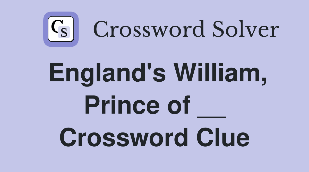 England's William, Prince of __ Crossword Clue
