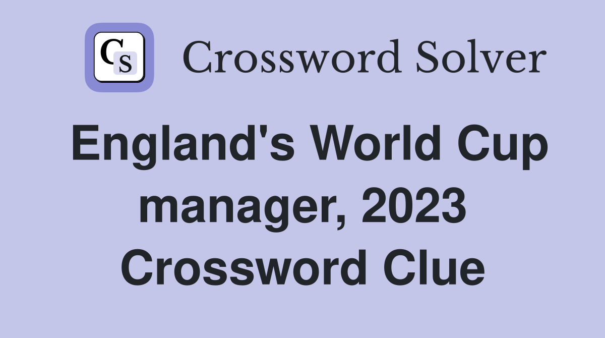 England's World Cup manager, 2023 Crossword Clue