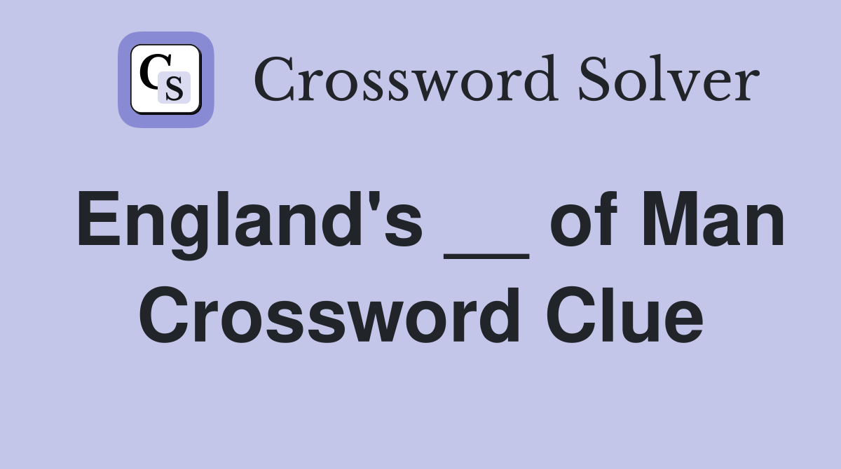 England's __ of Man Crossword Clue