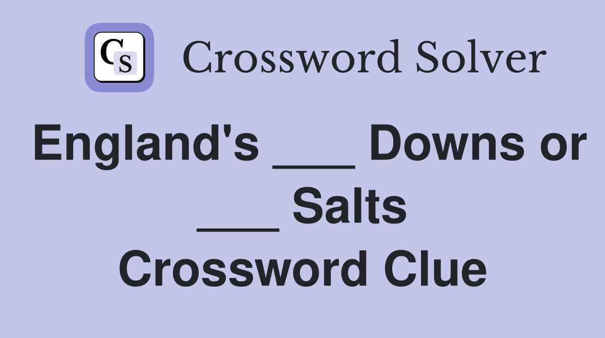 England's ___ Downs or ___ Salts Crossword Clue