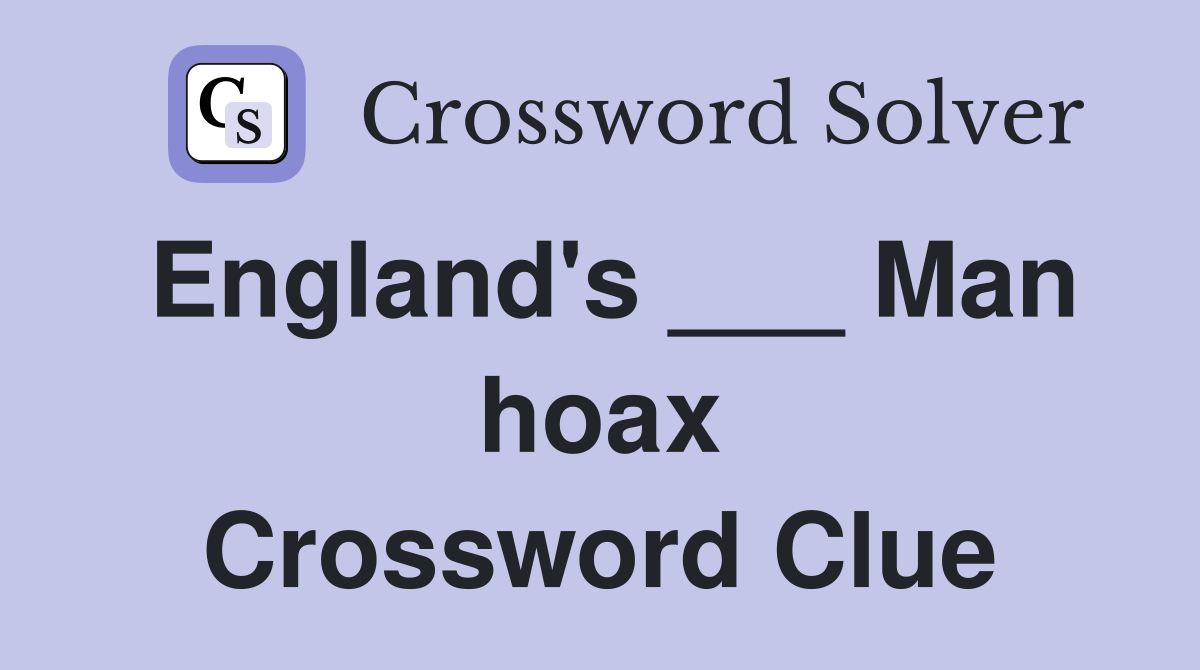 England's ___ Man hoax Crossword Clue