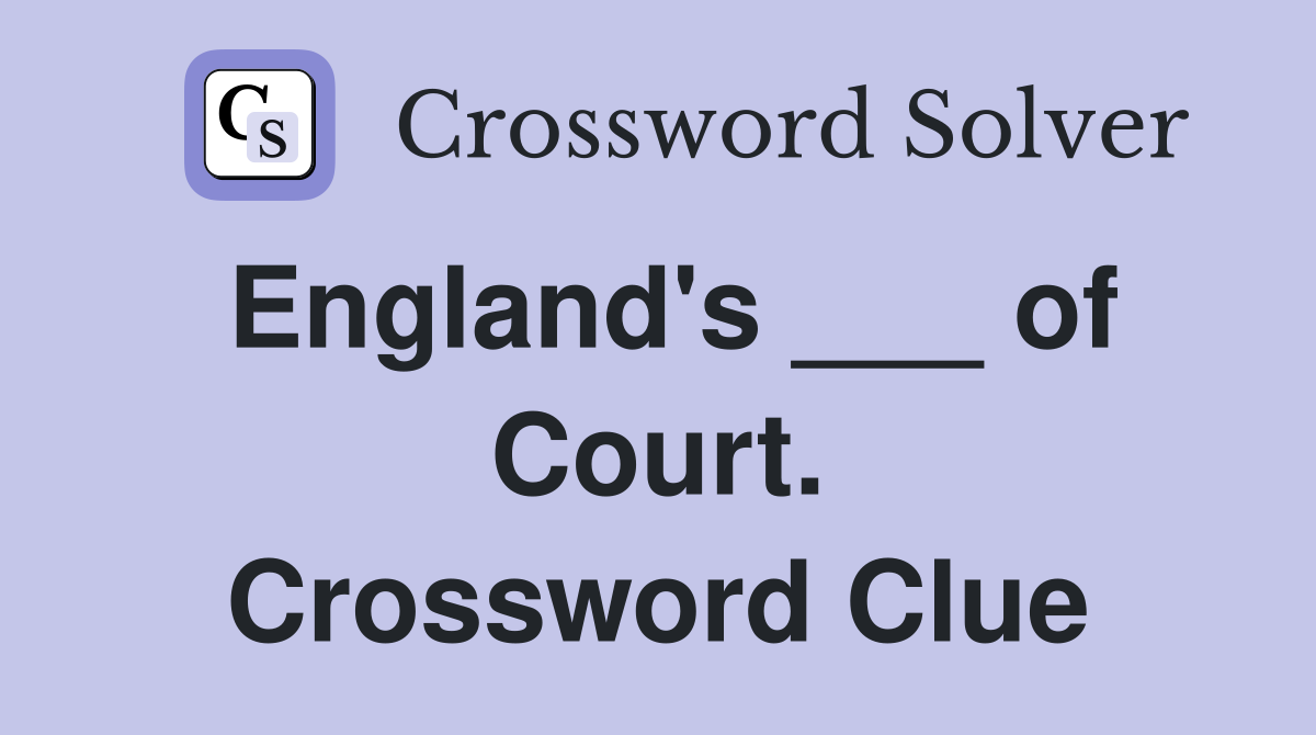 England's ___ of Court. Crossword Clue