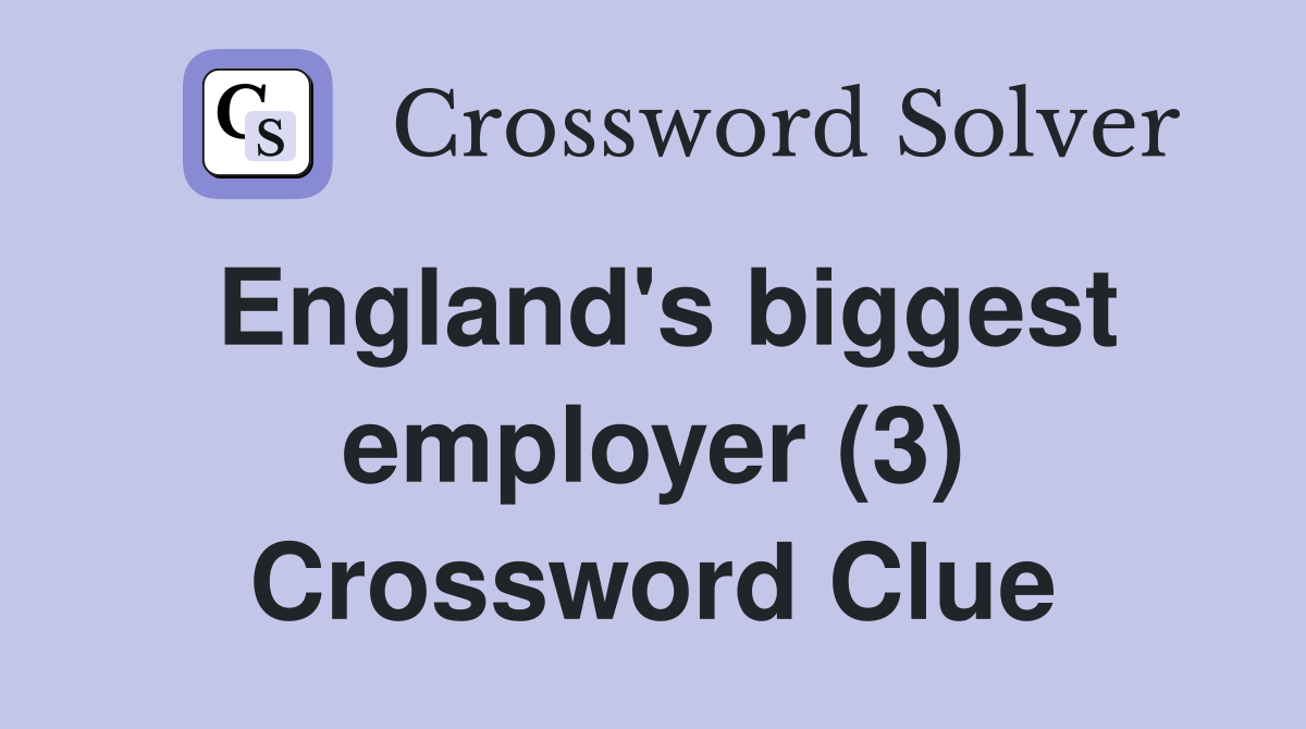 England's biggest employer (3) Crossword Clue
