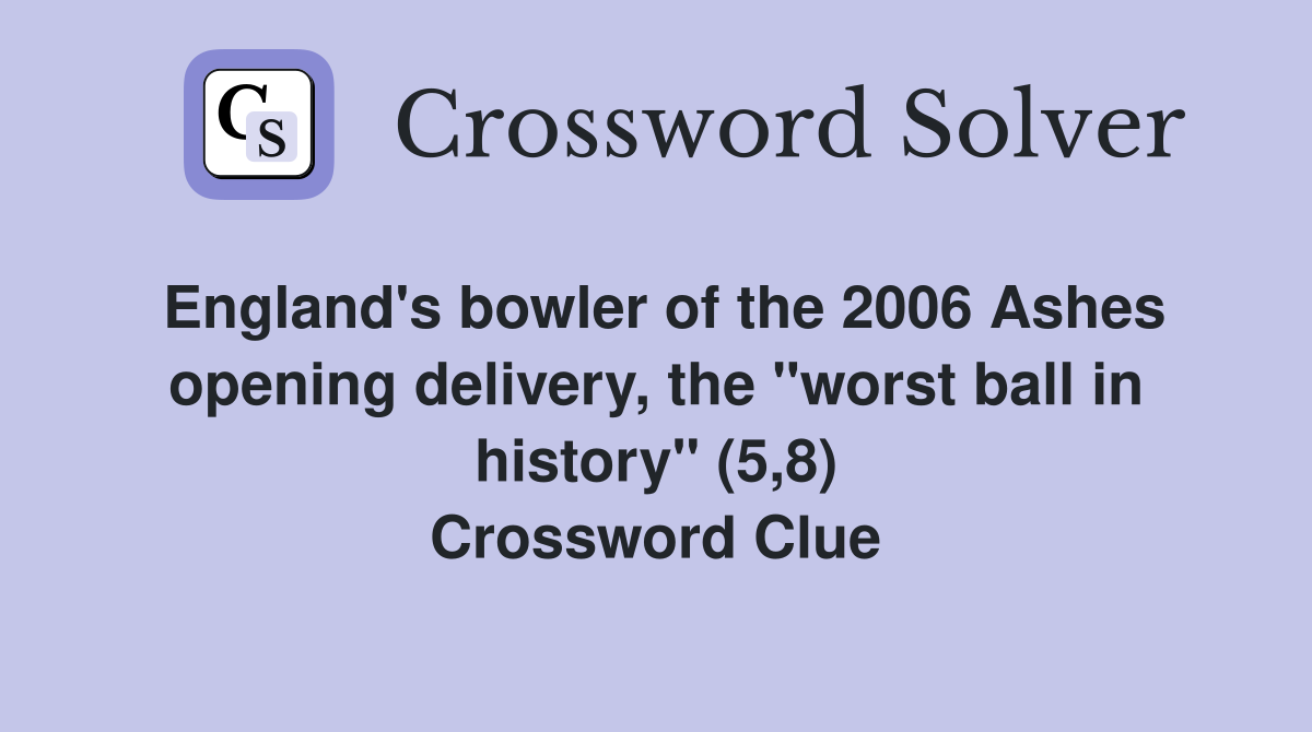 England's bowler of the 2006 Ashes opening delivery, the "worst ball in history" (5,8) Crossword Clue