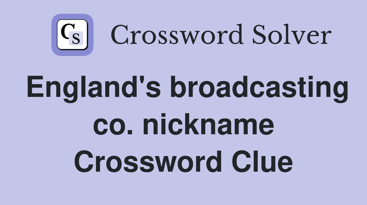 England's broadcasting co. nickname Crossword Clue
