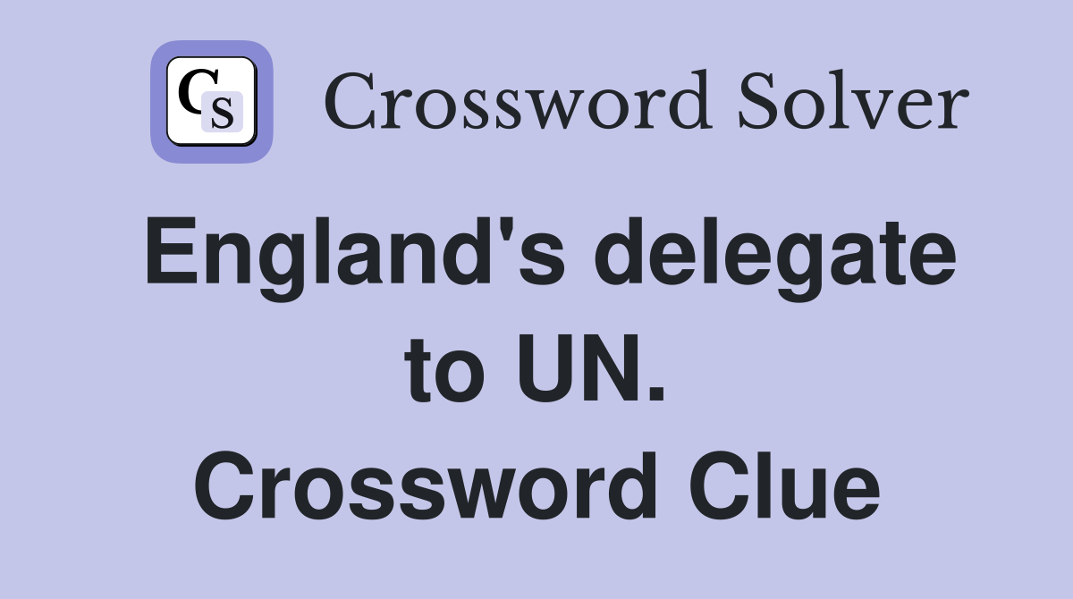 England's delegate to UN. Crossword Clue
