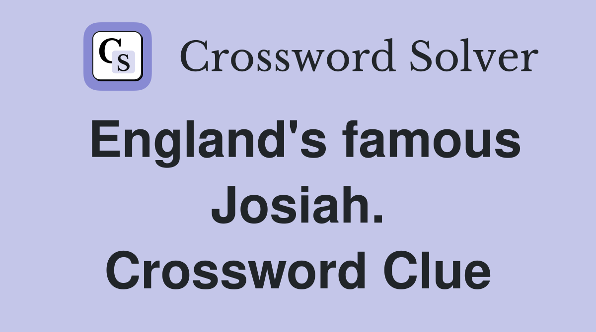 England's famous Josiah. Crossword Clue