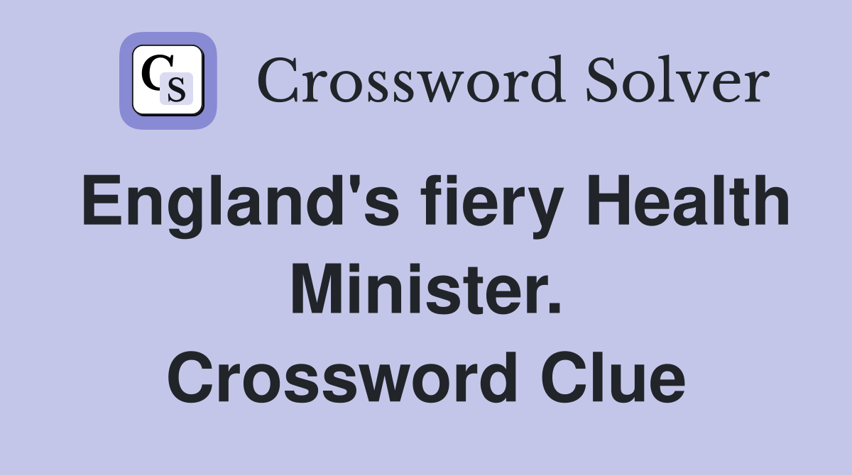 England's fiery Health Minister. Crossword Clue