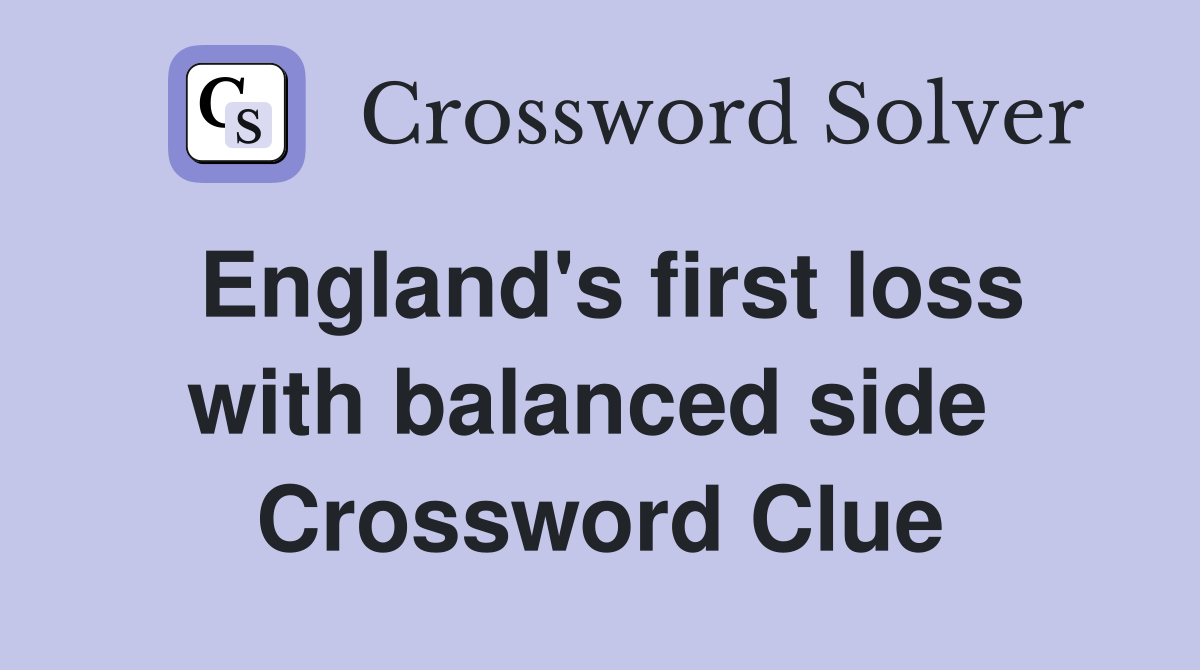 England's first loss with balanced side  Crossword Clue