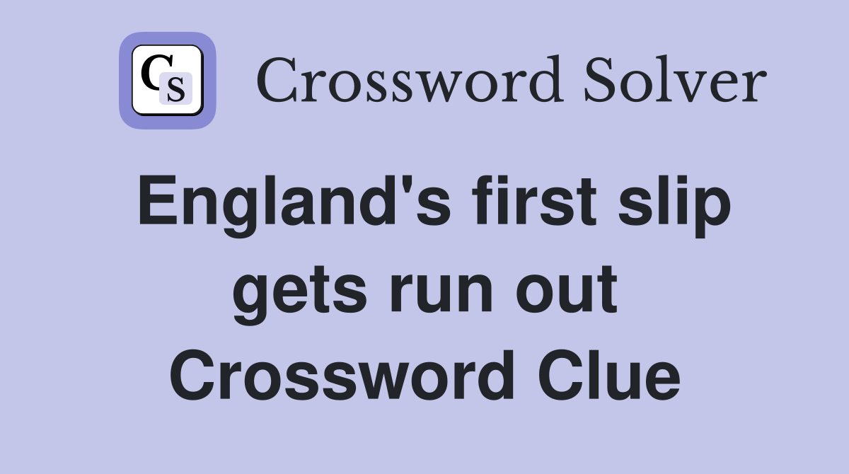 England's first slip gets run out Crossword Clue