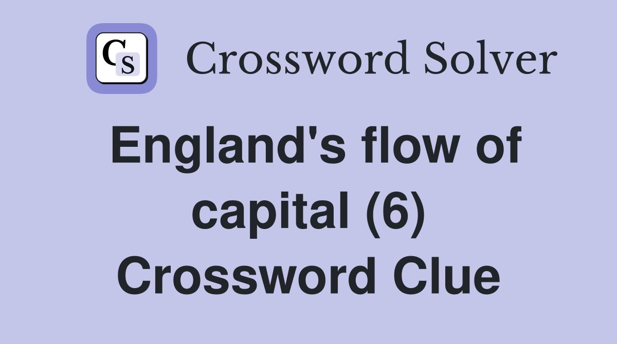 England's flow of capital (6) Crossword Clue