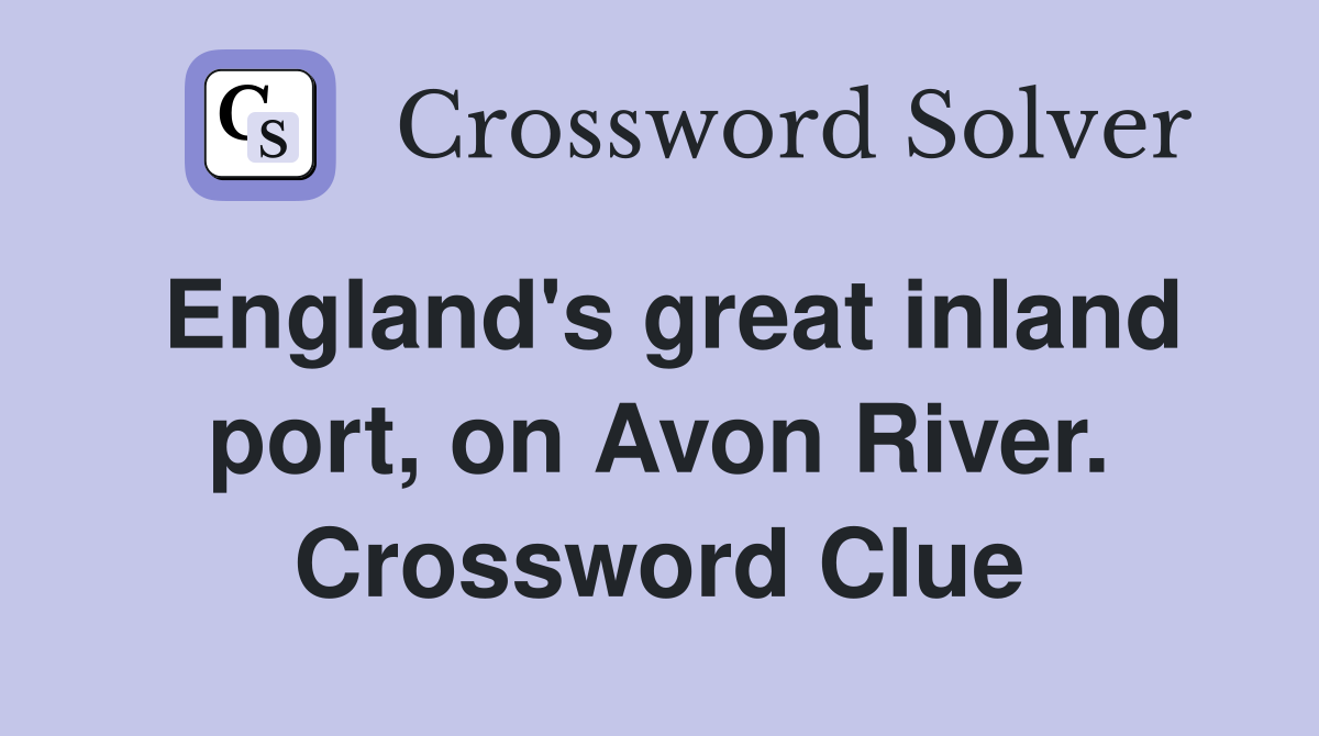 England's great inland port, on Avon River. Crossword Clue