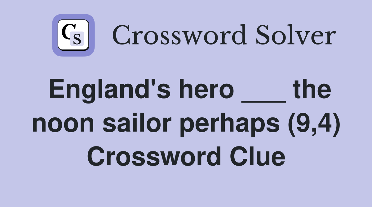 England's hero ___ the noon sailor perhaps (9,4) Crossword Clue