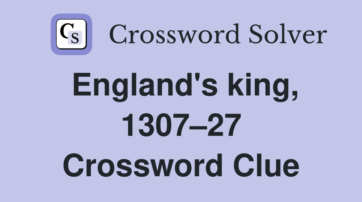 England's king, 1307–27 Crossword Clue