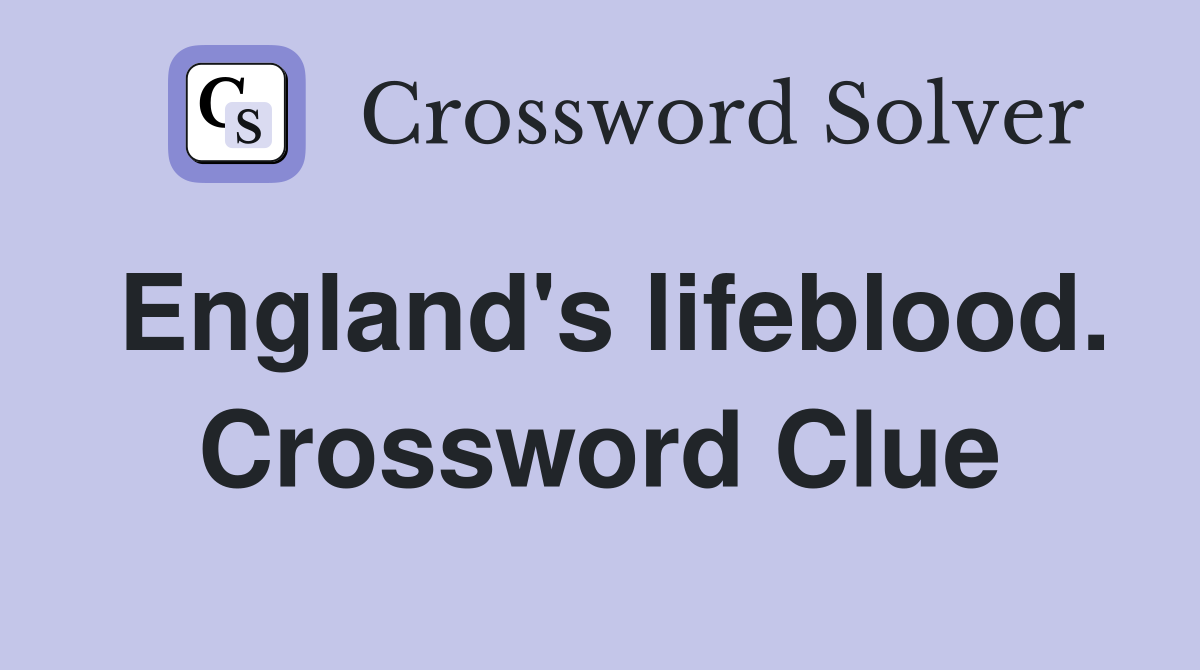 England's lifeblood. Crossword Clue