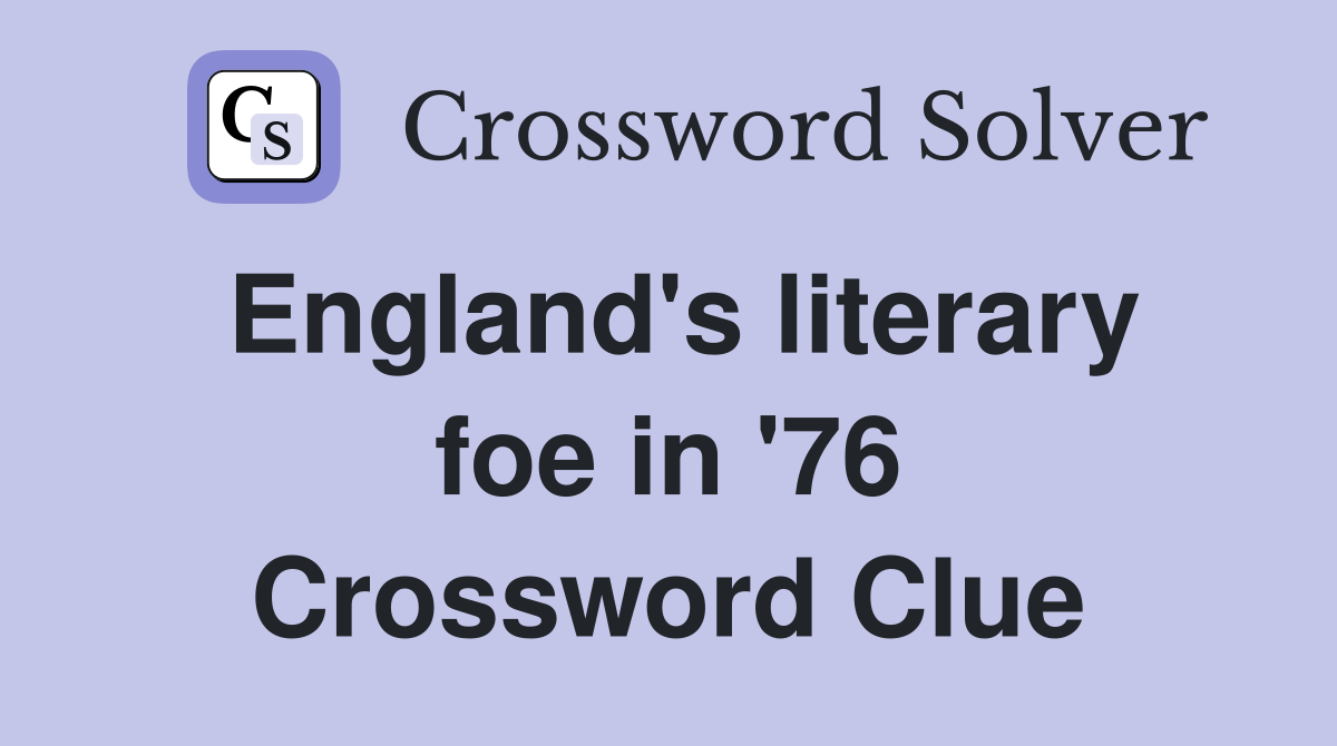 England's literary foe in '76 Crossword Clue