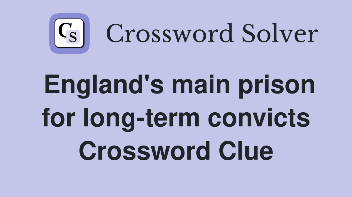 England's main prison for long-term convicts Crossword Clue