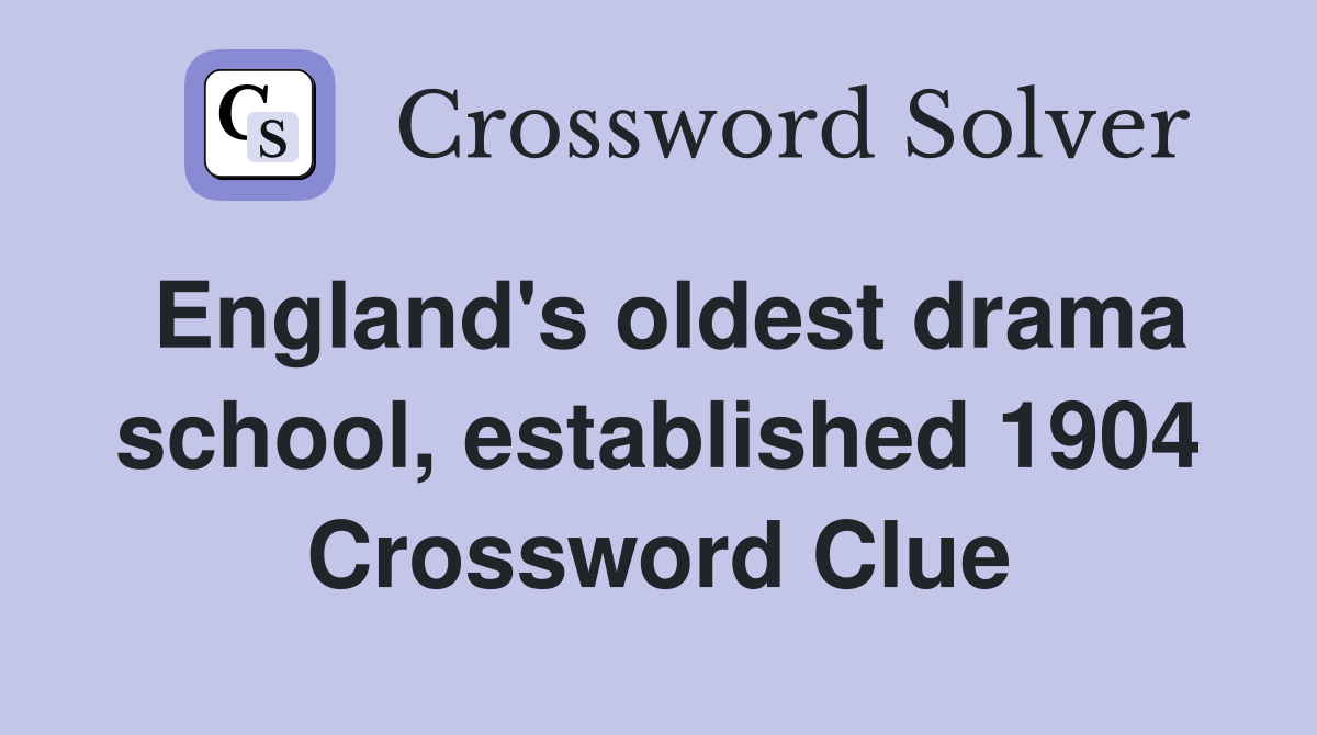 England's oldest drama school, established 1904 Crossword Clue