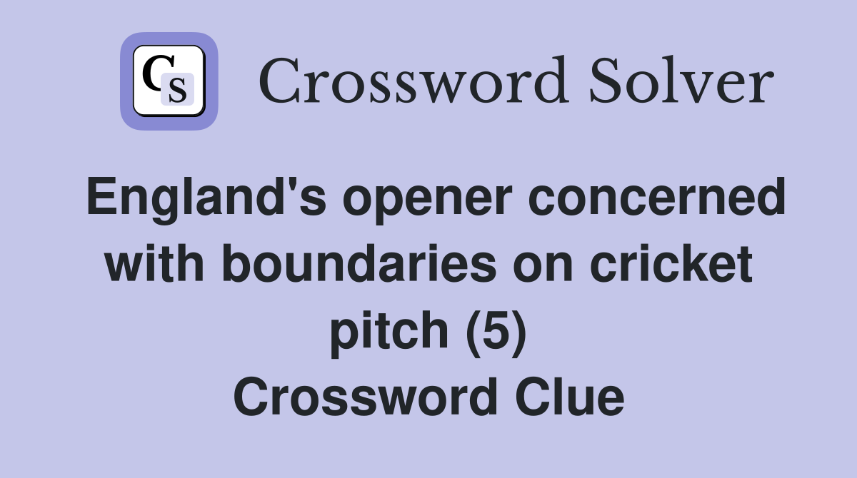 England's opener concerned with boundaries on cricket pitch (5) Crossword Clue