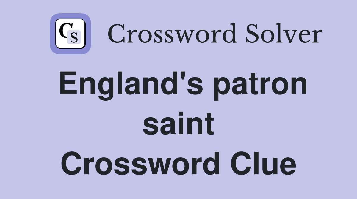 England's patron saint Crossword Clue