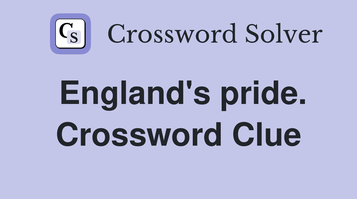 England's pride. Crossword Clue
