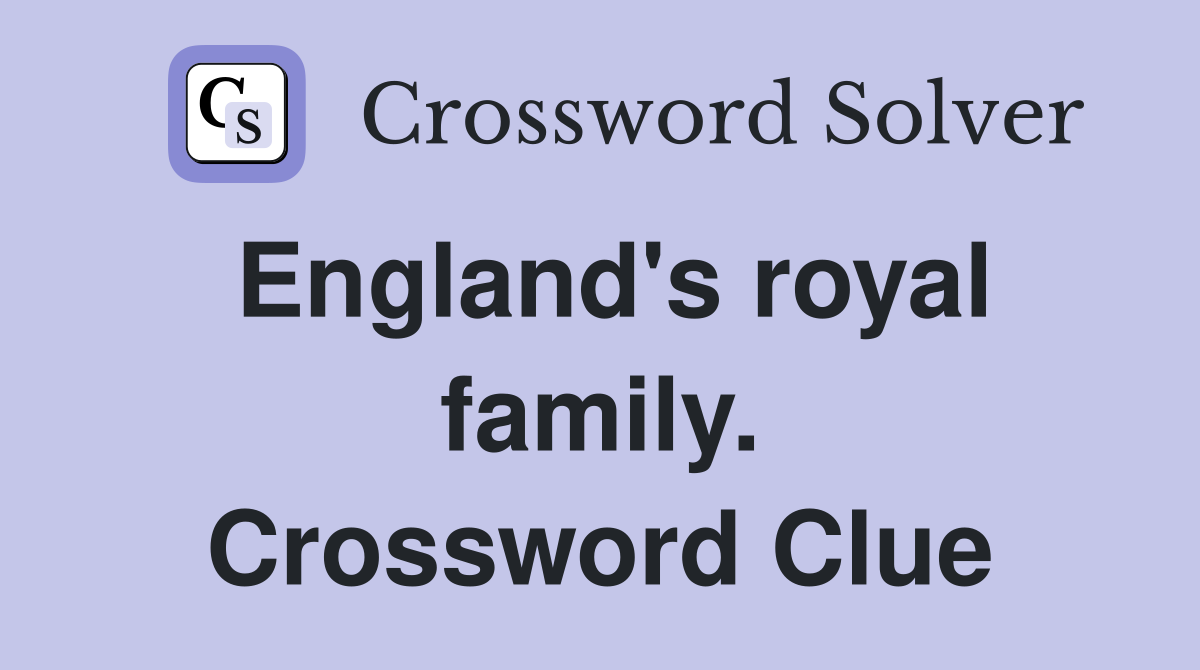 England's royal family. Crossword Clue