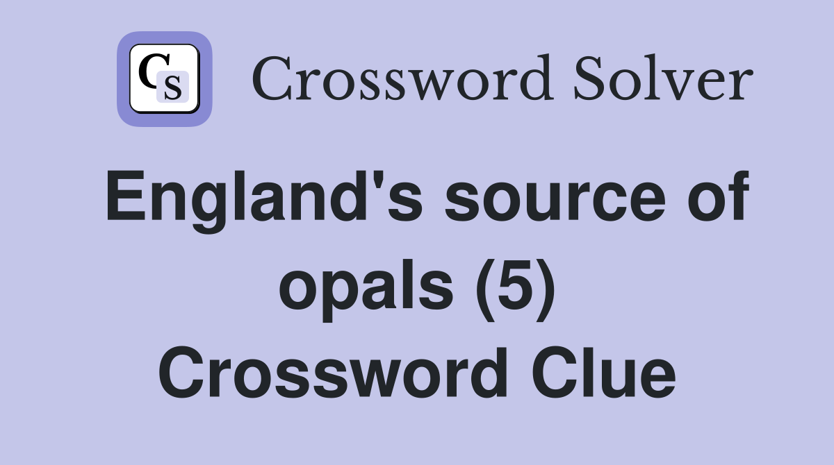 England's source of opals (5) Crossword Clue