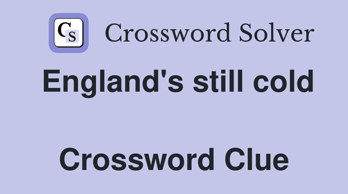 England's still cold  Crossword Clue