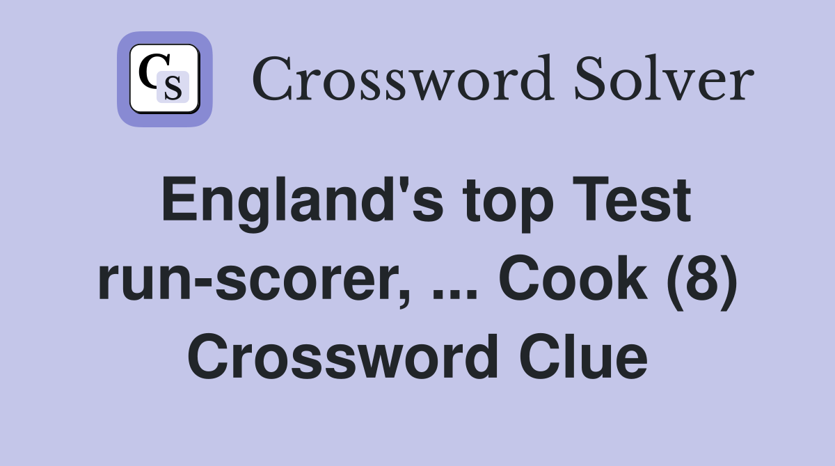 England's top Test run-scorer, ... Cook (8) Crossword Clue