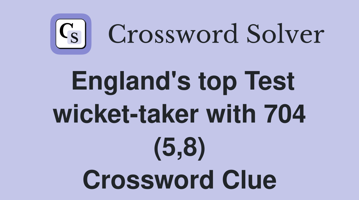England's top Test wicket-taker with 704 (5,8) Crossword Clue