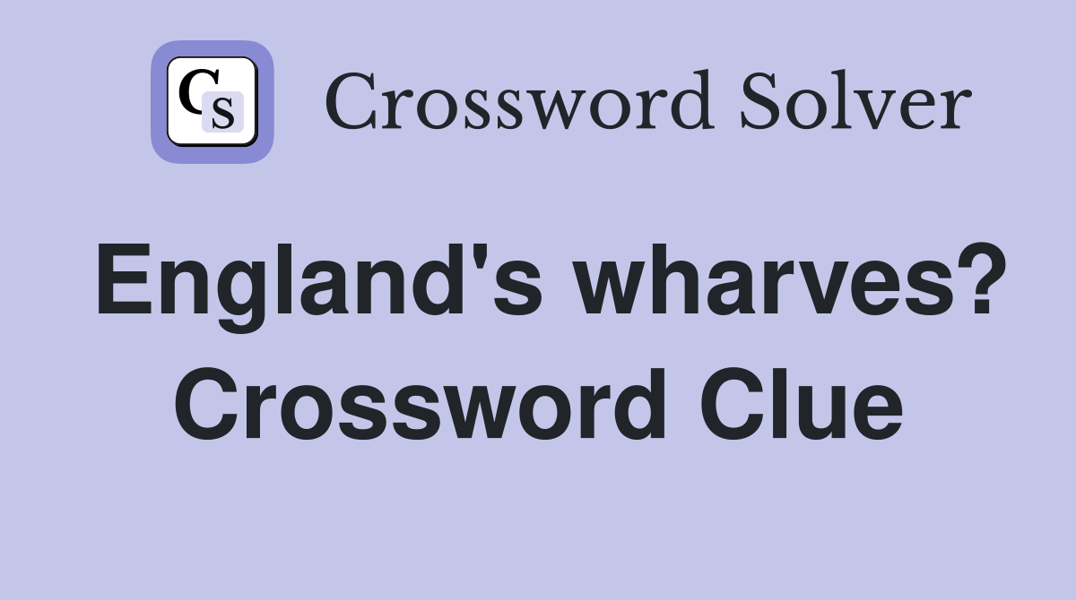 England's wharves? Crossword Clue