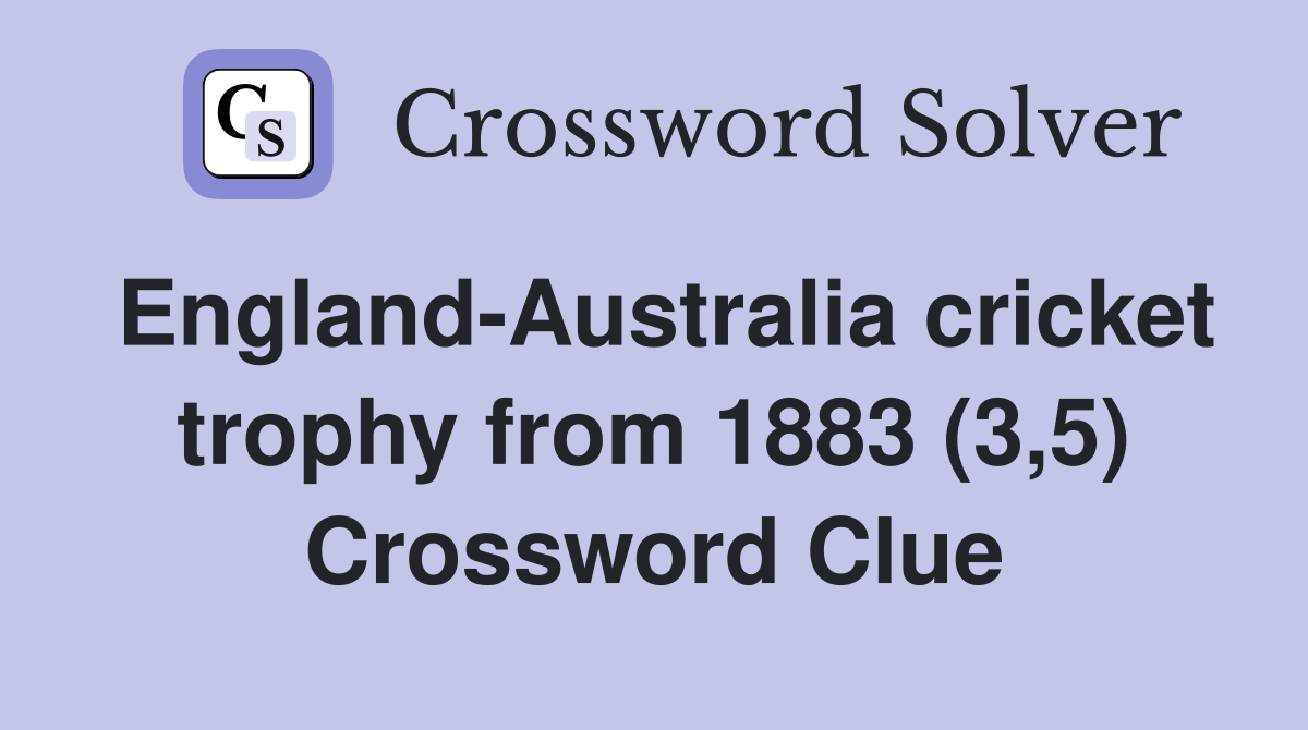 England-Australia cricket trophy from 1883 (3,5) Crossword Clue