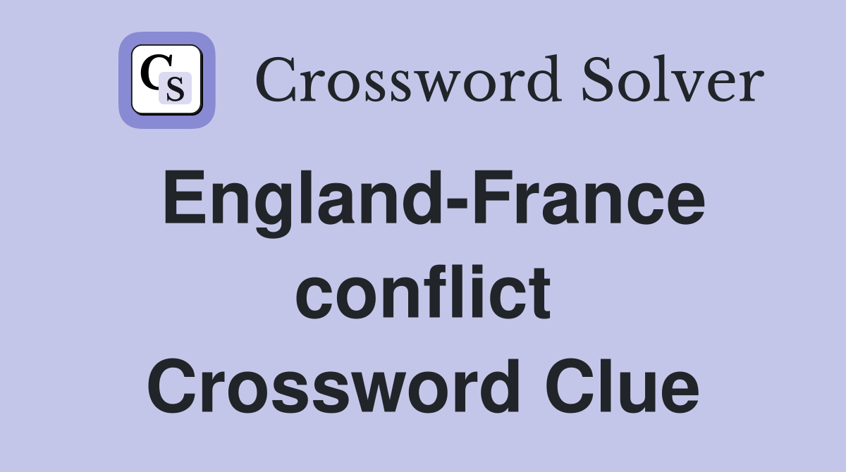 England-France conflict Crossword Clue