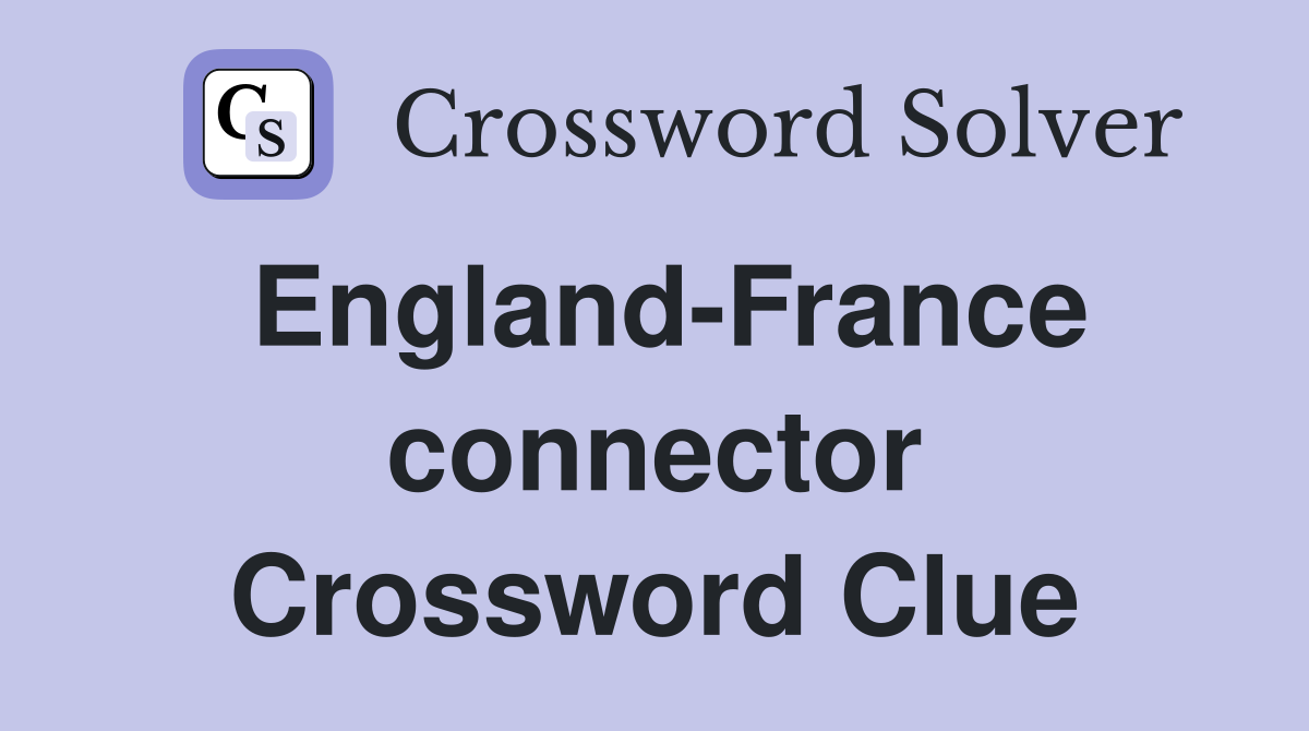 England-France connector Crossword Clue