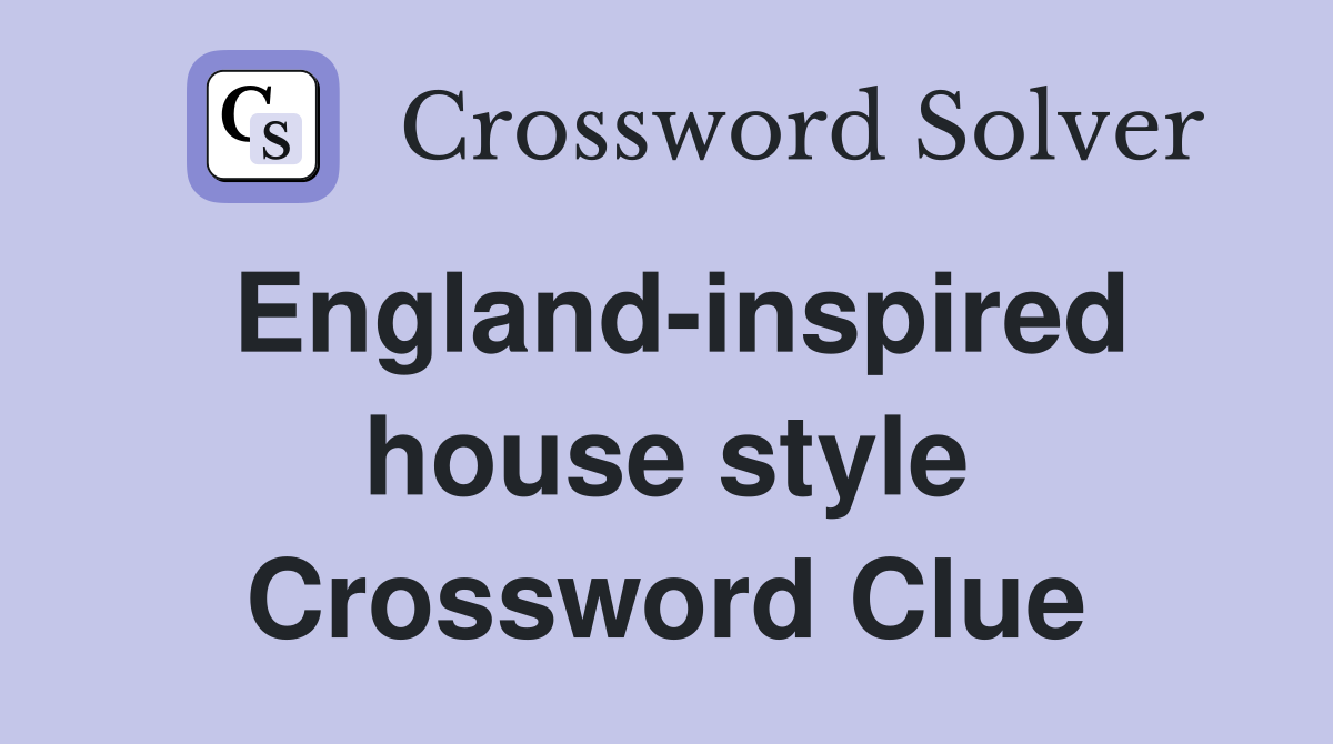 England-inspired house style Crossword Clue