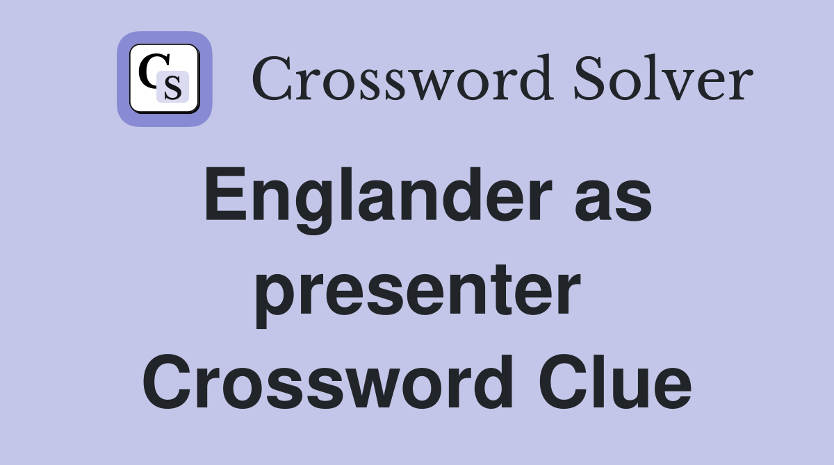 Englander as presenter Crossword Clue