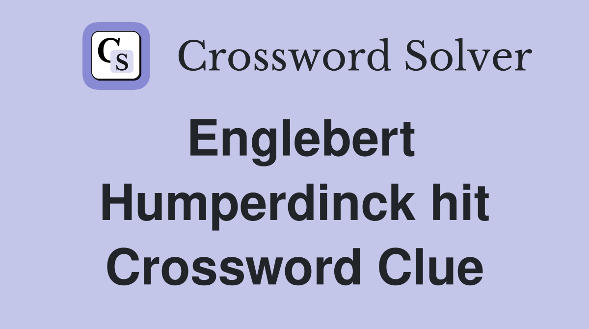 Englebert Humperdinck hit Crossword Clue