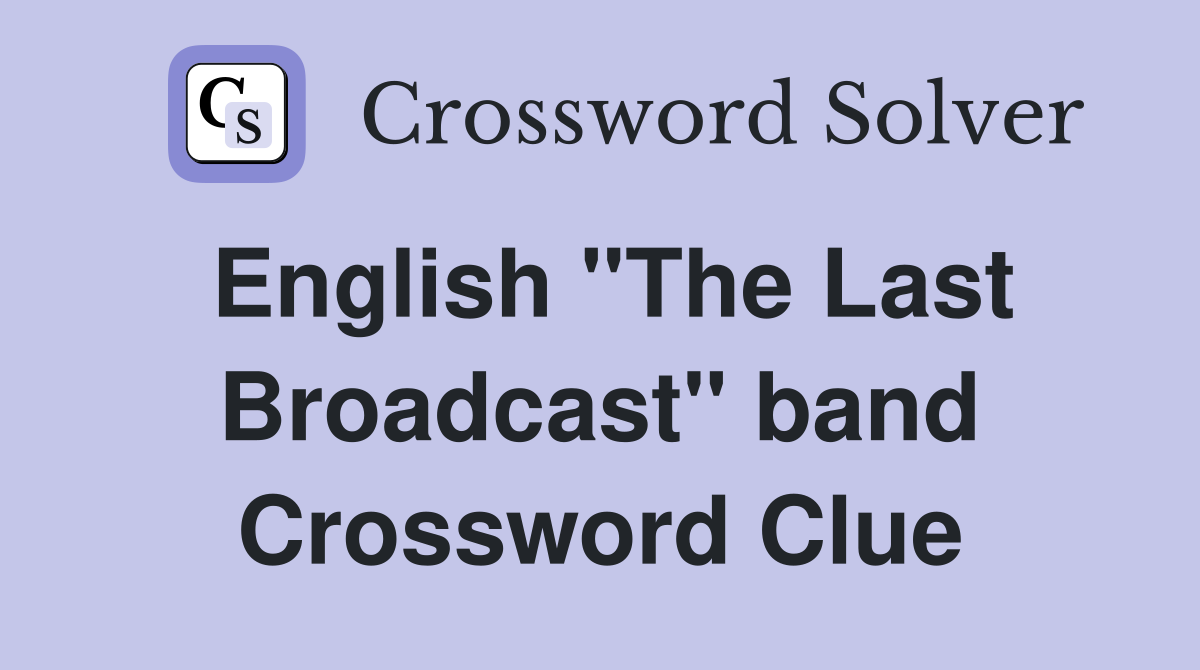 English "The Last Broadcast" band Crossword Clue