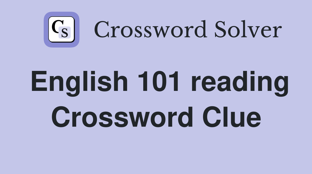 English 101 reading Crossword Clue
