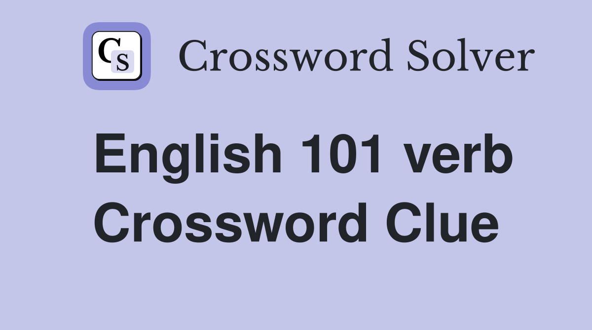English 101 verb Crossword Clue