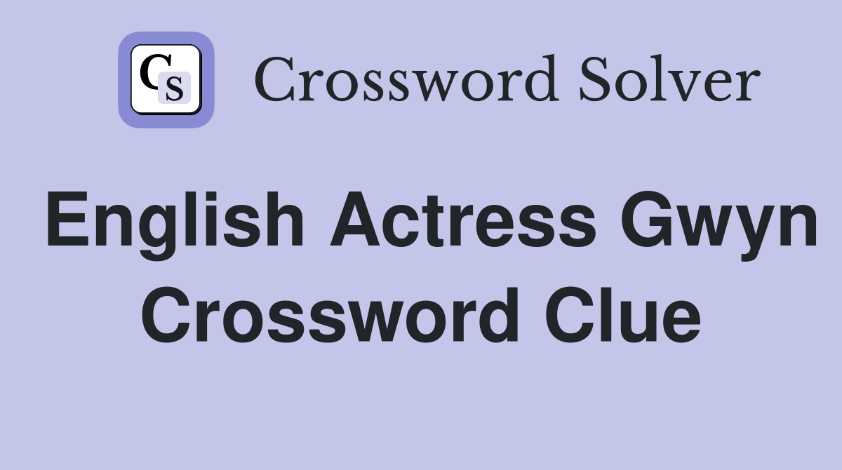 English Actress Gwyn Crossword Clue
