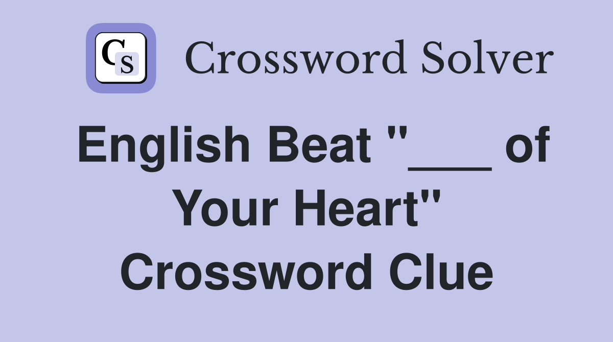 English Beat "___ of Your Heart" Crossword Clue