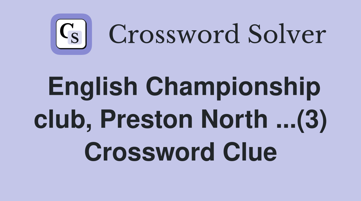 English Championship club, Preston North ...(3) Crossword Clue