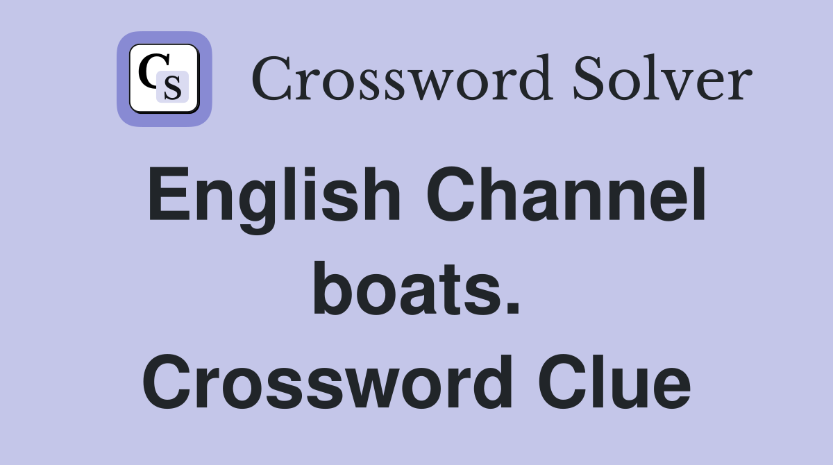 English Channel boats. Crossword Clue