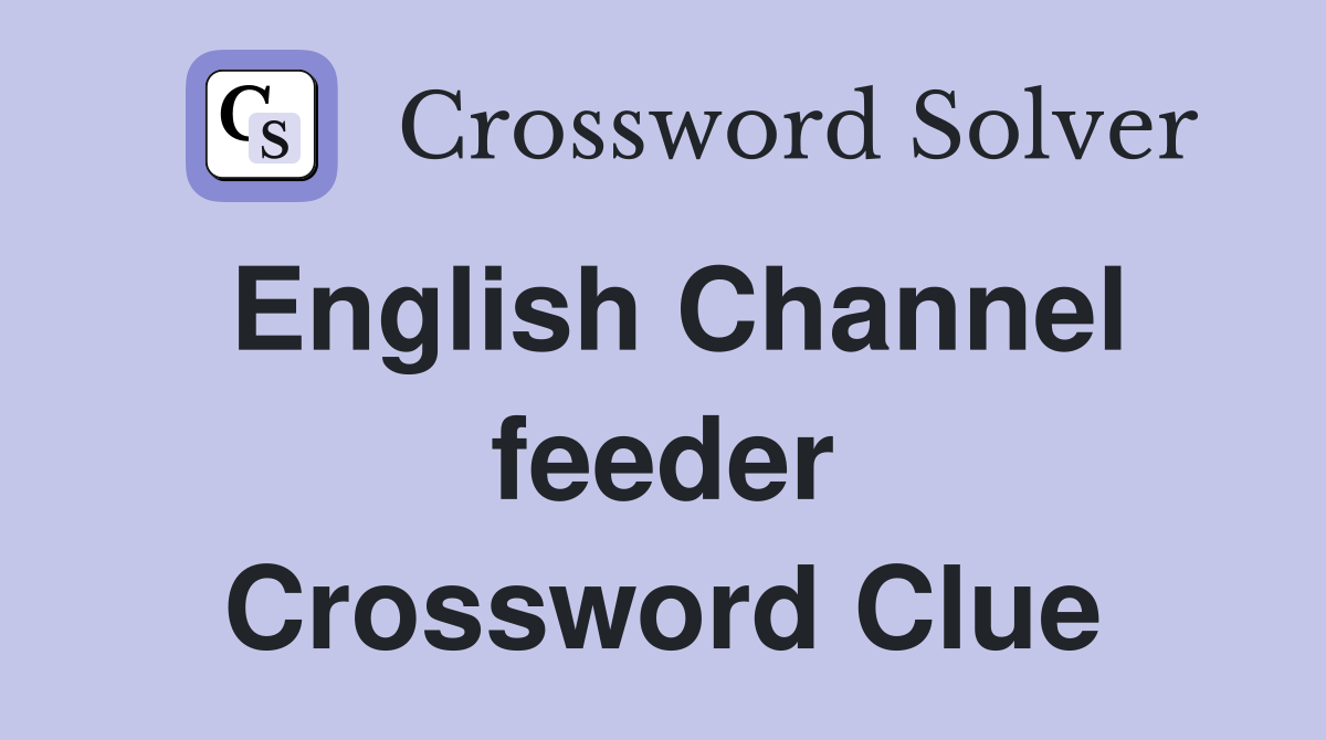 English Channel feeder Crossword Clue